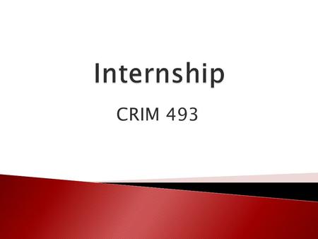 CRIM 493.  An academic course focused on experiential learning  An opportunity to gain valuable experience in a “real world” work environment  Students.