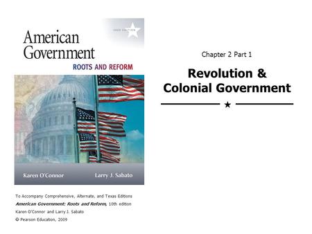 To Accompany Comprehensive, Alternate, and Texas Editions American Government: Roots and Reform, 10th edition Karen O’Connor and Larry J. Sabato  Pearson.