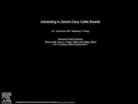 Inbreeding in Danish Dairy Cattle Breeds A.C. Sørensen, M.K. Sørensen, P. Berg Journal of Dairy Science Volume 88, Issue 5, Pages 1865-1872 (May 2005)