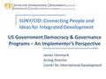 SUNY/CID: Connecting People and Ideas for Integrated Development James Utermark Acting Director Center for International Development US Government Democracy.