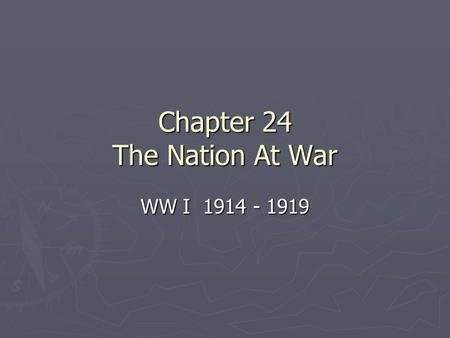 Chapter 24 The Nation At War WW I 1914 - 1919. The War In Europe ► Two Sides ► Allies: England, France, and Russia ► Triple Alliance: Germany, Austria.