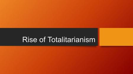 Rise of Totalitarianism. End of WWI Treaty of Versailles Punished Germany Germany had to pay war reparations Germany had to accept full blame for World.