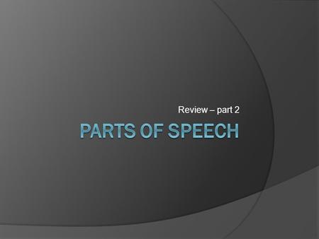 Review – part 2. Pronoun  Takes the place of a noun. Jack went to the mall. ○ He went to the mall. The felon stole the woman’s purse. ○ The felon stole.