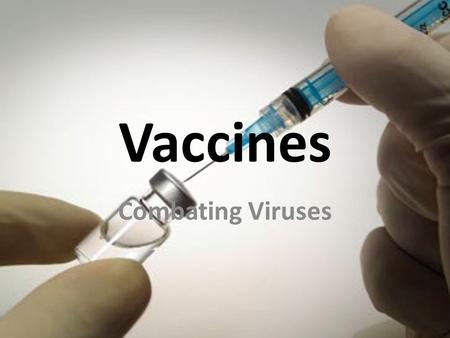 Vaccines Combating Viruses. There are many different viral infections, most of which you have probably already heard of! List some viral infections that.