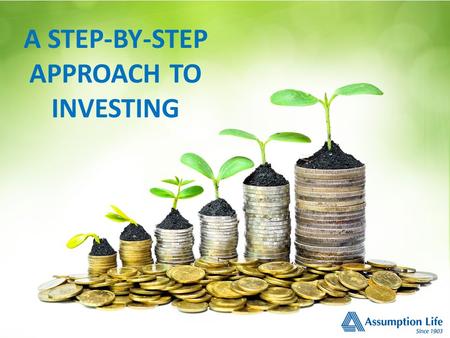 A STEP-BY-STEP APPROACH TO INVESTING. By identifying specific financial goals, there’s a much better chance that clients will commit to invest.