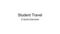 Student Travel A Quick Overview. Field Trip Within the five boroughs Using public transportation Faculty member must accompany the students Requires Completed.