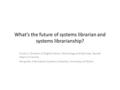 What’s the future of systems librarian and systems librarianship? Cindy Li, Director of Digital Library Technology and Services, Sacred Heart University.