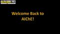 Outline Welcome Back from our E-board! Safety Moment What is AIChE? Benefits of AIChE Budget How to Get Involved Upcoming Events.