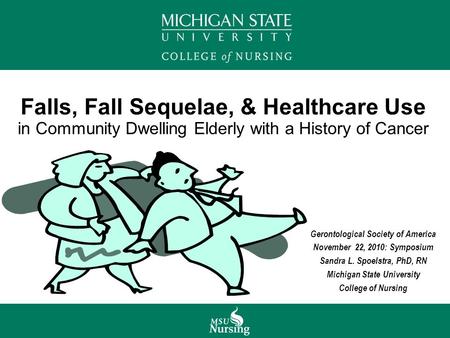 Falls, Fall Sequelae, & Healthcare Use in Community Dwelling Elderly with a History of Cancer Gerontological Society of America November 22, 2010: Symposium.