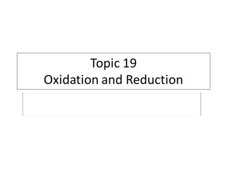 Topic 19 Oxidation and Reduction. 1)What is the oxidation number of P in PO 4 -3 ? 2)If Cu and Zn and connected, which is the anode? 3)What reaction (oxidation.