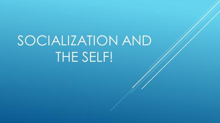 SOCIALIZATION AND THE SELF!. THE FUNCTIONALIST AND CONFLICT PERSPECTIVES ON SOCIALIZATION How do functionalism and the conflict perspective explain socialization?