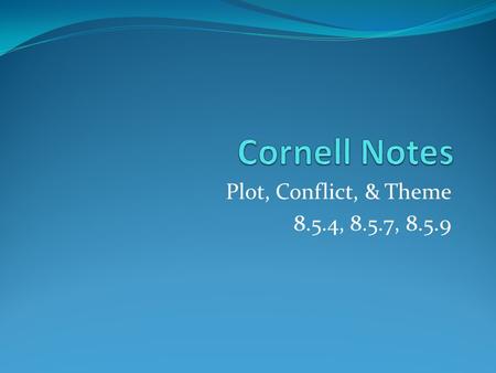 Plot, Conflict, & Theme 8.5.4, 8.5.7, 8.5.9. Questions / Main Ideas / Vocabulary Notes / Answers / Definitions / Examples / Sentences Plot The chain of.