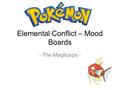 Elemental Conflict – Mood Boards - The Magikarps -