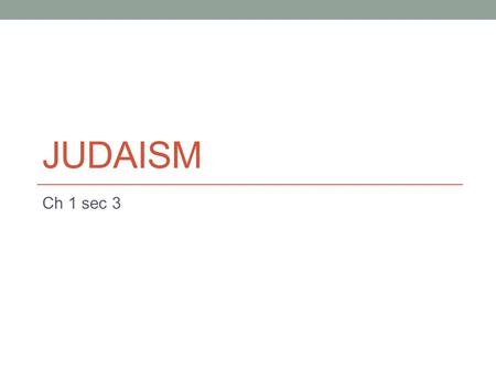 JUDAISM Ch 1 sec 3 I. The Ancient Israelites A. The Israelites started from a man named Abraham, who lived in Ur in Mesopotamia. B. He moved to Canaan.