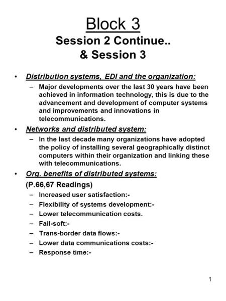 1 Block 3 Session 2 Continue.. & Session 3 Distribution systems, EDI and the organization: –Major developments over the last 30 years have been achieved.