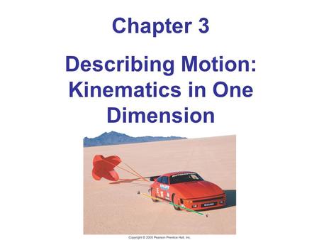 Chapter 3 Describing Motion: Kinematics in One Dimension.