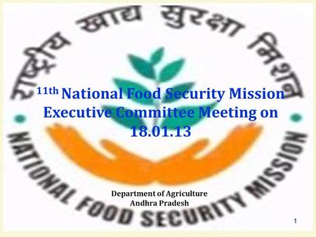 11th National Food Security Mission Executive Committee Meeting on 18.01.13 Department of Agriculture Andhra Pradesh 1.