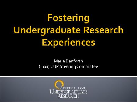 Marie Danforth Chair, CUR Steering Committee.  “Undergraduate research [scholarship, and creative activity] is an inquiry or investigation conducted.