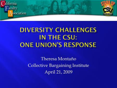 Theresa Montaño Collective Bargaining Institute April 21, 2009.