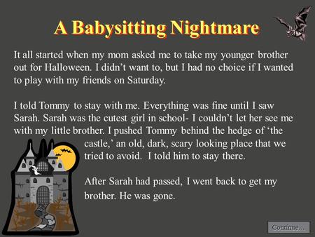 castle,’ an old, dark, scary looking place that we tried to avoid. I told him to stay there. After Sarah had passed, I went back to get my brother. He.