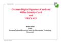 Bruno Struif, GMD-TKT 1 SmartCard-Technik German Digital Signature Card and Office Identity Card and PKCS #15 Bruno Struif GMD German National Research.