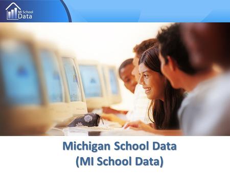 Michigan School Data (MI School Data). Agenda  Overview of MI School Data Portal  Navigation 101  Sample Reports  Training and TA  Q & A 2.