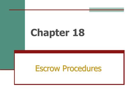 Chapter 18 Escrow Procedures. The last step in the loan process is CLOSING, when the loan proceeds are distributed and a deed to the property is transferred.