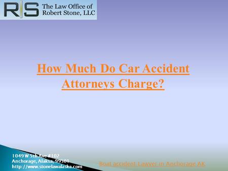 How Much Do Car Accident Attorneys Charge? 1049 W 5th Ave #102 Anchorage, Alaksa, 99501  Boat accident Lawyer in Anchorage.