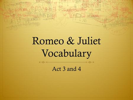 Romeo & Juliet Vocabulary Act 3 and 4. discord  (noun) lack of harmony between people; disagreement also lack of harmony in music In Shakespeare’s Romeo.