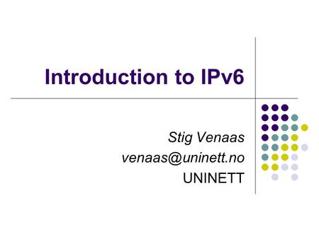 Introduction to IPv6 Stig Venaas UNINETT.