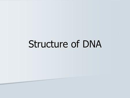 Structure of DNA. Units of inheritance Chromosomes: in nucleus, made of DNA and proteins (histones) – carry GENES Chromosomes: in nucleus, made of DNA.