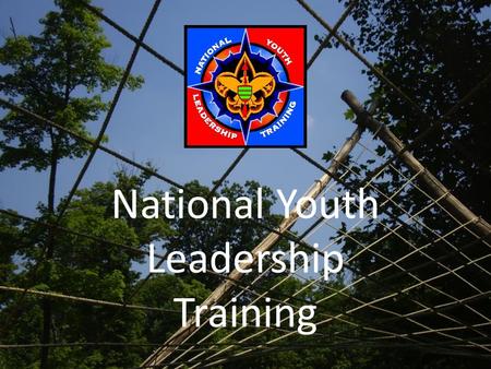 National Youth Leadership Training. What is National Youth Leadership Training? National Youth Leadership Training is a week long course that teaches.