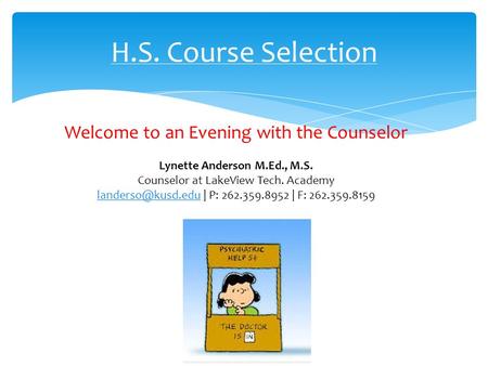 H.S. Course Selection Welcome to an Evening with the Counselor Lynette Anderson M.Ed., M.S. Counselor at LakeView Tech. Academy