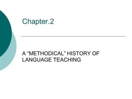 A “METHODICAL” HISTORY OF LANGUAGE TEACHING