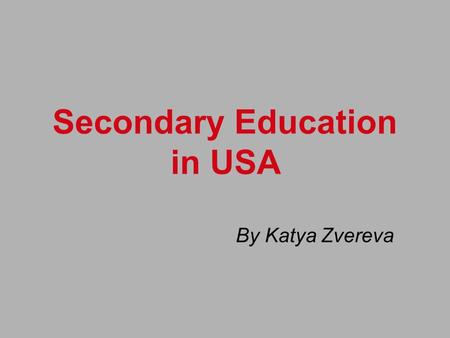 Secondary Education in USA By Katya Zvereva. Notes There is no unified curriculum, programs and manuals. Each district works out studying programs itself.