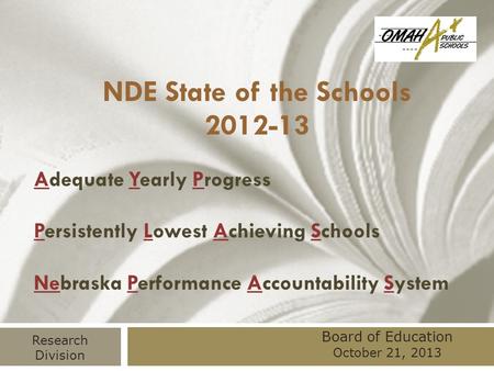 NDE State of the Schools 2012-13 Adequate Yearly Progress Persistently Lowest Achieving Schools Nebraska Performance Accountability System Board of Education.