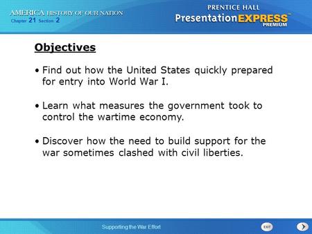 Chapter 21 Section 2 Supporting the War Effort Find out how the United States quickly prepared for entry into World War I. Learn what measures the government.