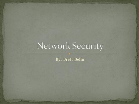 By: Brett Belin. Used to be only tackled by highly trained professionals As the internet grew, more and more people became familiar with securing a network.