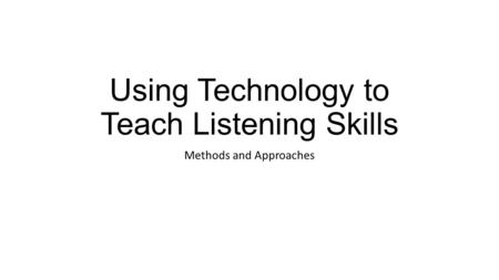 Using Technology to Teach Listening Skills