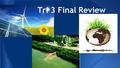 Tri 3 Final Review. Any resource that can/will be naturally replenished in a reasonable amount of time. Examples: * Hydroelectric * Wind * Biomass (plants)