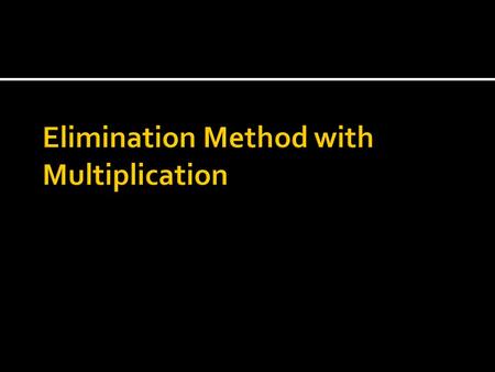  Variable with coefficient of one Solve for variable, and substitute  Two equations with opposite coefficients for one variable Add the two equations.