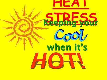 HEAT STRESS Keeping your when it’s. HEAT-RELATED ILLNESSES Sunburn - Painful, but can also lead to skin cancer.