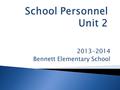 2013-2014 Bennett Elementary School.  Staff  Teacher  Teacher Assistant  ESOL Teacher  Secretary  Nurse  Counselor  Volunteer  Principal  Assistant.