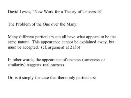 David Lewis, “New Work for a Theory of Universals” The Problem of the One over the Many: Many different particulars can all have what appears to be the.