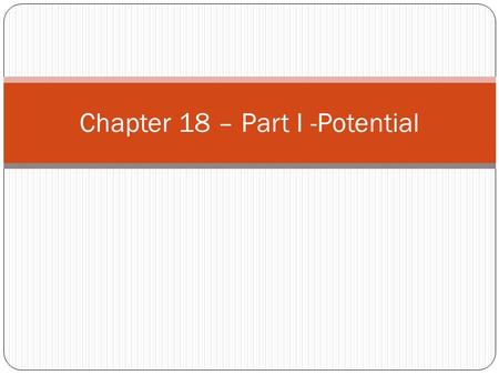 Chapter 18 – Part I -Potential Things to remember Definition of WORK W=F d cos(  ) Definition of Potential Energy Work necessary to bring an object.