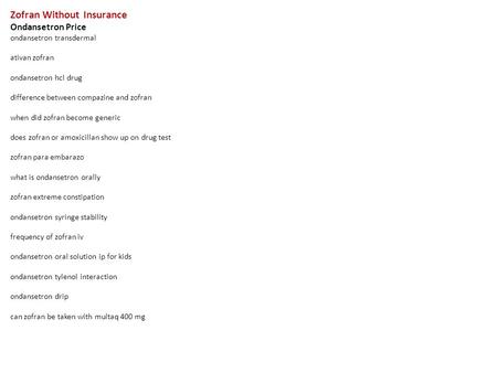 Zofran Without Insurance Ondansetron Price ondansetron transdermal ativan zofran ondansetron hcl drug difference between compazine and zofran when did.