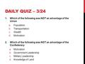 DAILY QUIZ – 3/24 1.Which of the following was NOT an advantage of the Union a.Population b.Transportation c.Wealth d.Motivation 2.Which of the following.