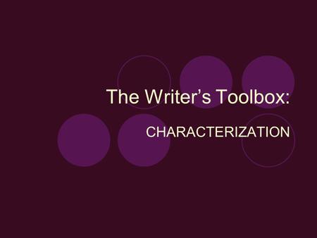 The Writer’s Toolbox: CHARACTERIZATION. Types of Characters There are many ways readers can identify the characters that populate their stories.  Protagonist.