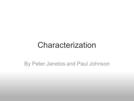 Characterization By Peter Janetos and Paul Johnson.