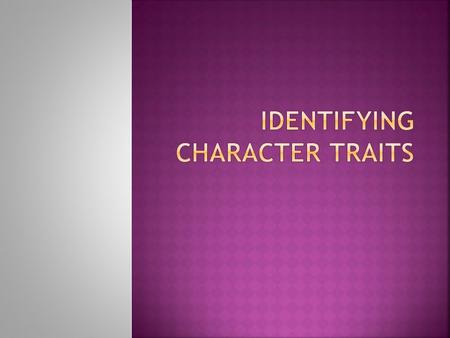  Characters do things.  They feel things.  They hear things. They say things.  They go places.  They can walk, run, leap, and jump.  They may just.